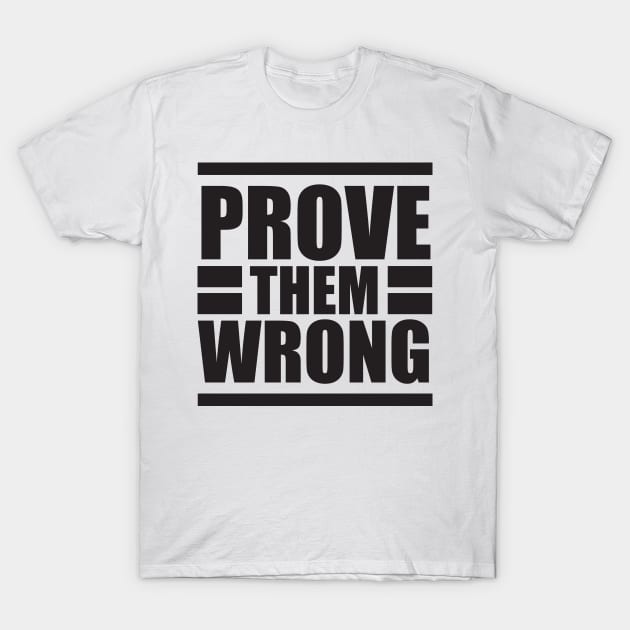 Prove them wrong - Typography T-Shirt by StudioGrafiikka